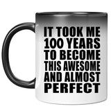 100th Birthday Took 100 Years To Become Awesome & Perfect - 11oz Color Changing Mug