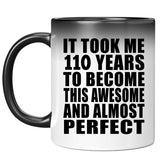 110th Birthday Took 110 Years To Become Awesome & Perfect - 11oz Color Changing Mug