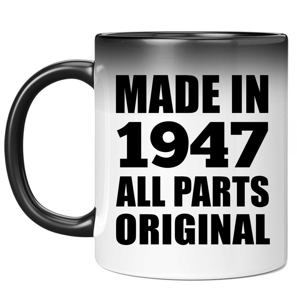 77th Birthday Made in 1947 All Parts Original - 11oz Color Changing Mug
