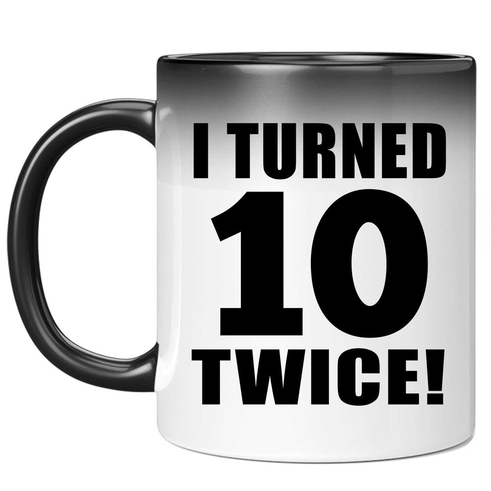 20th Birthday I Turned 10 Twice - 11oz Color Changing Mug