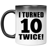 20th Birthday I Turned 10 Twice - 11oz Color Changing Mug