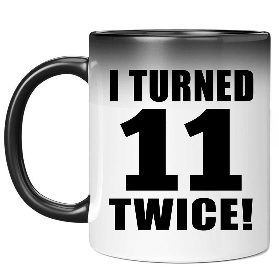 22nd Birthday I Turned 11 Twice - 11oz Color Changing Mug