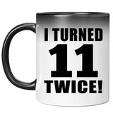 22nd Birthday I Turned 11 Twice - 11oz Color Changing Mug