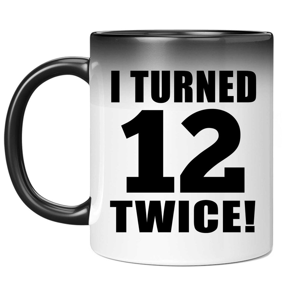 24th Birthday I Turned 12 Twice - 11oz Color Changing Mug