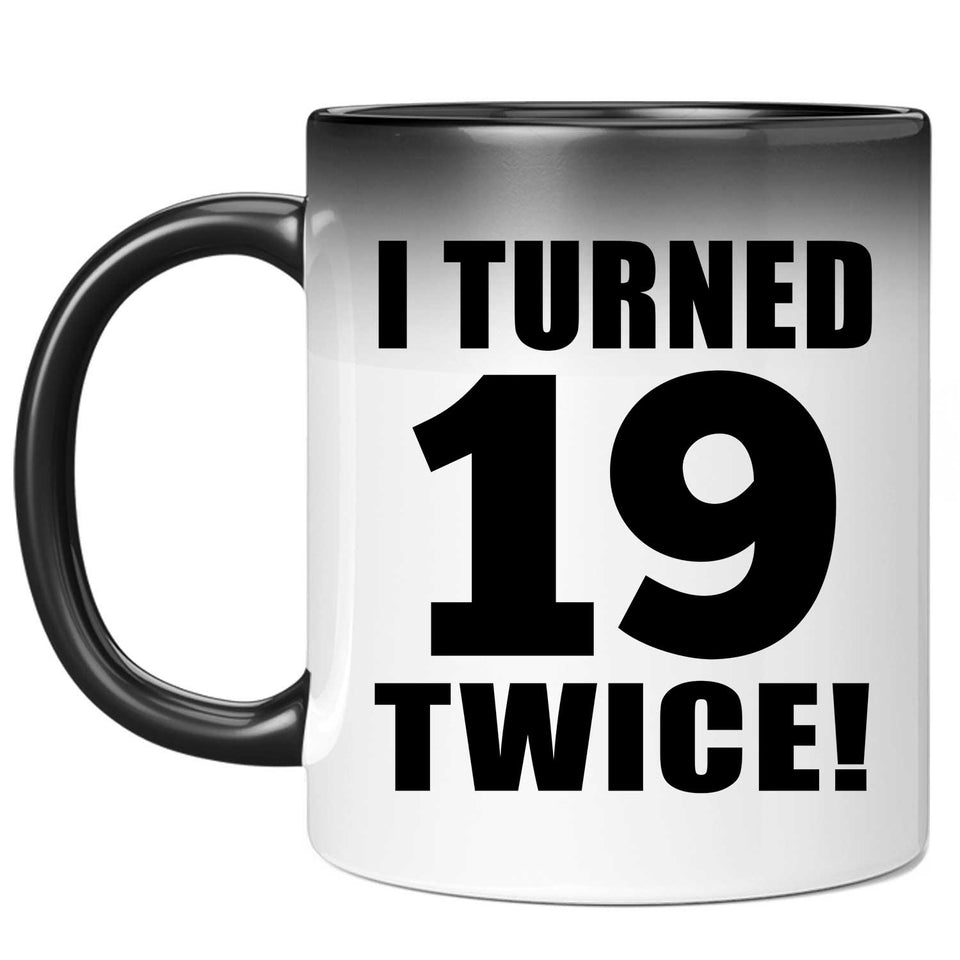 38th Birthday I Turned 19 Twice - 11oz Color Changing Mug