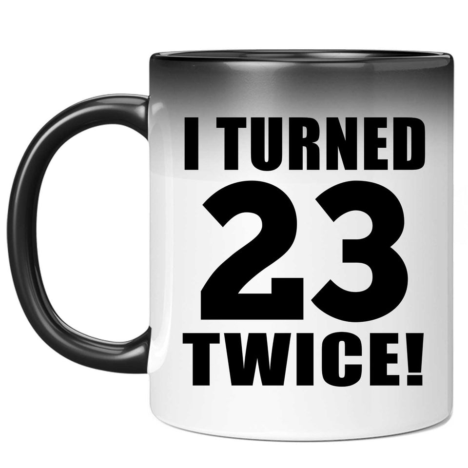 46th Birthday I Turned 23 Twice - 11oz Color Changing Mug