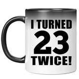 46th Birthday I Turned 23 Twice - 11oz Color Changing Mug