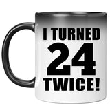 48th Birthday I Turned 24 Twice - 11oz Color Changing Mug