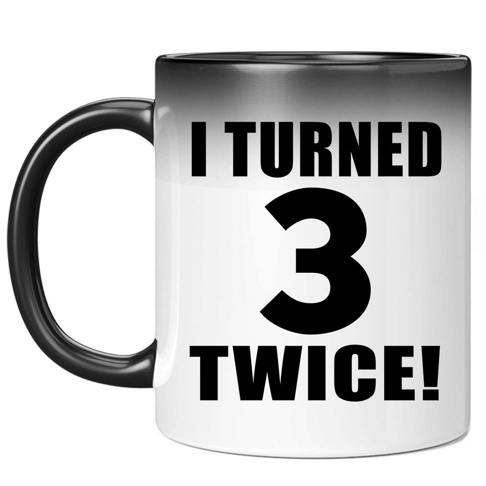 6th Birthday I Turned 3 Twice - 11oz Color Changing Mug