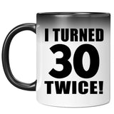60th Birthday I Turned 30 Twice - 11oz Color Changing Mug