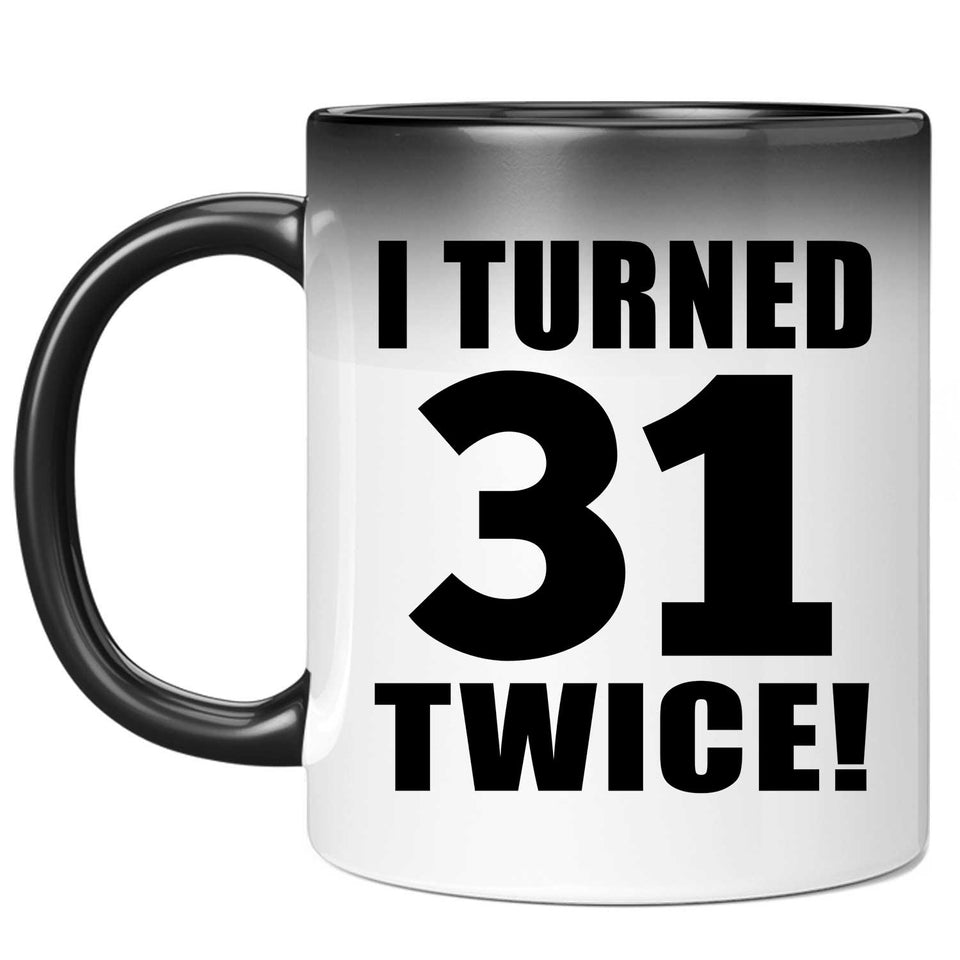 62nd Birthday I Turned 31 Twice - 11oz Color Changing Mug