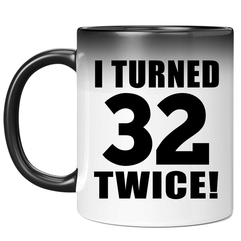 64th Birthday I Turned 32 Twice - 11oz Color Changing Mug