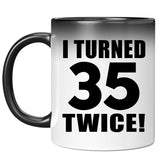 70th Birthday I Turned 35 Twice - 11oz Color Changing Mug