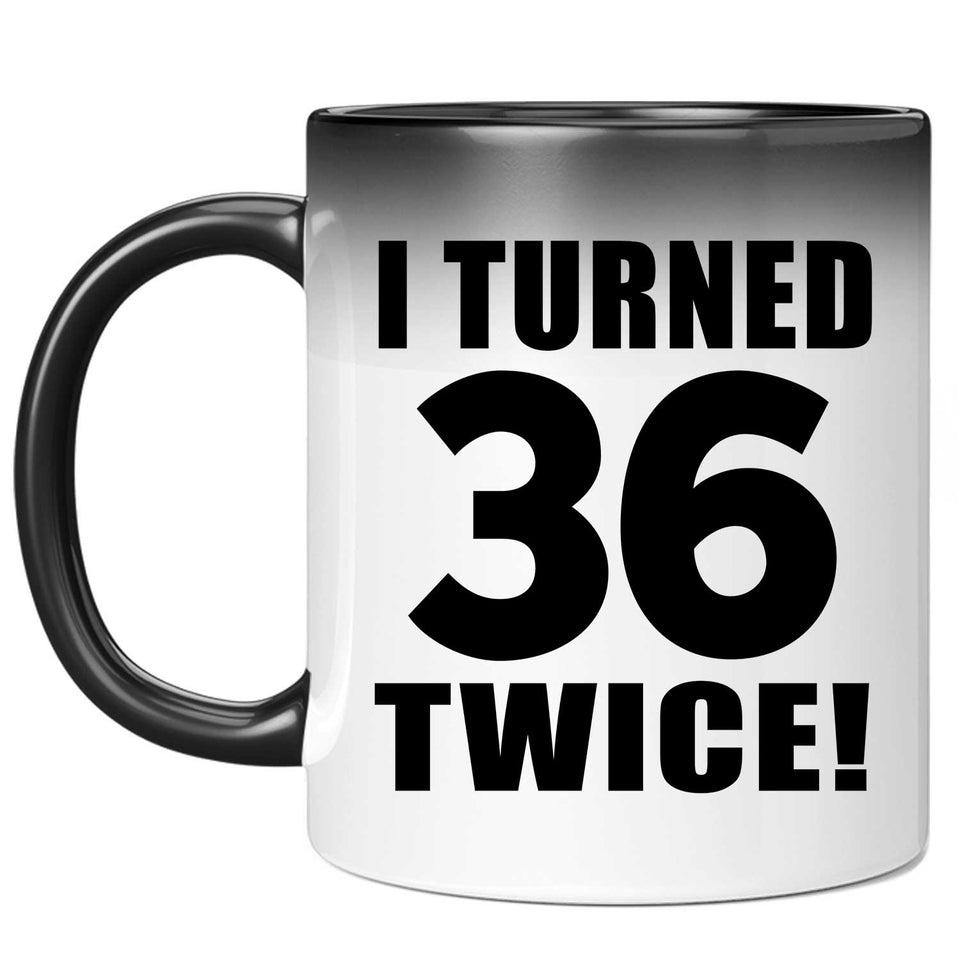 72nd Birthday I Turned 36 Twice - 11oz Color Changing Mug