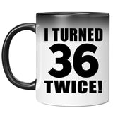 72nd Birthday I Turned 36 Twice - 11oz Color Changing Mug