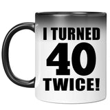 80th Birthday I Turned 40 Twice - 11oz Color Changing Mug