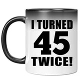 90th Birthday I Turned 45 Twice - 11oz Color Changing Mug