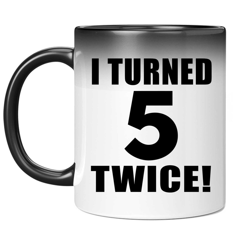 10th Birthday I Turned 5 Twice - 11oz Color Changing Mug