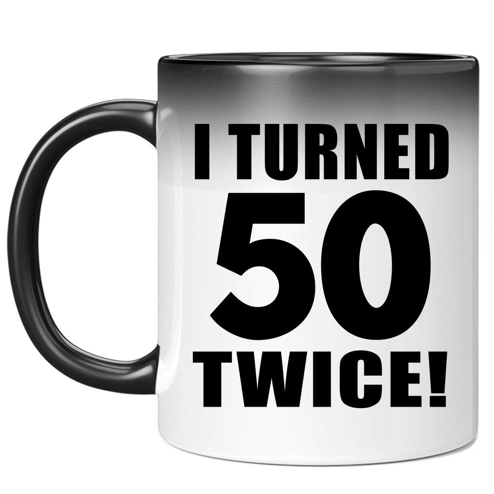 100th Birthday I Turned 50 Twice - 11oz Color Changing Mug