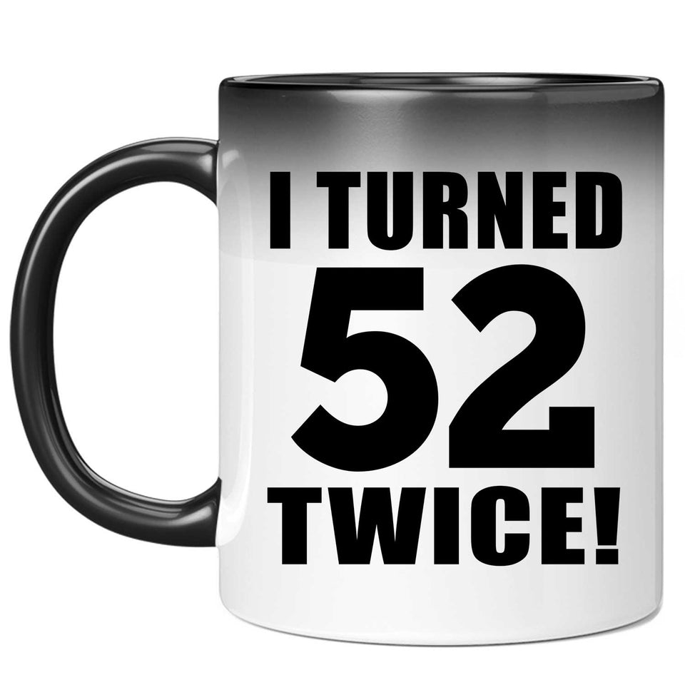 104th Birthday I Turned 52 Twice - 11oz Color Changing Mug