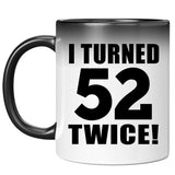 104th Birthday I Turned 52 Twice - 11oz Color Changing Mug