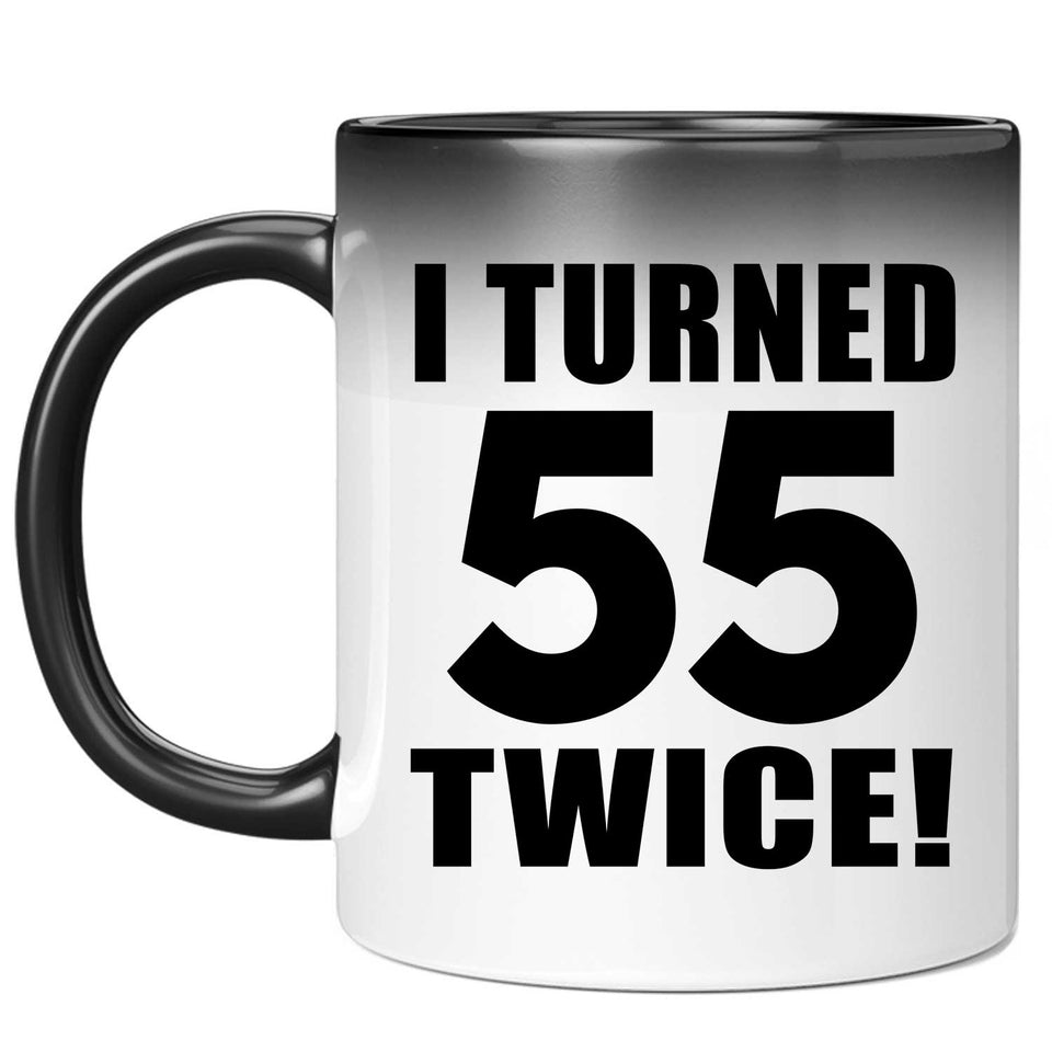 110th Birthday I Turned 55 Twice - 11oz Color Changing Mug