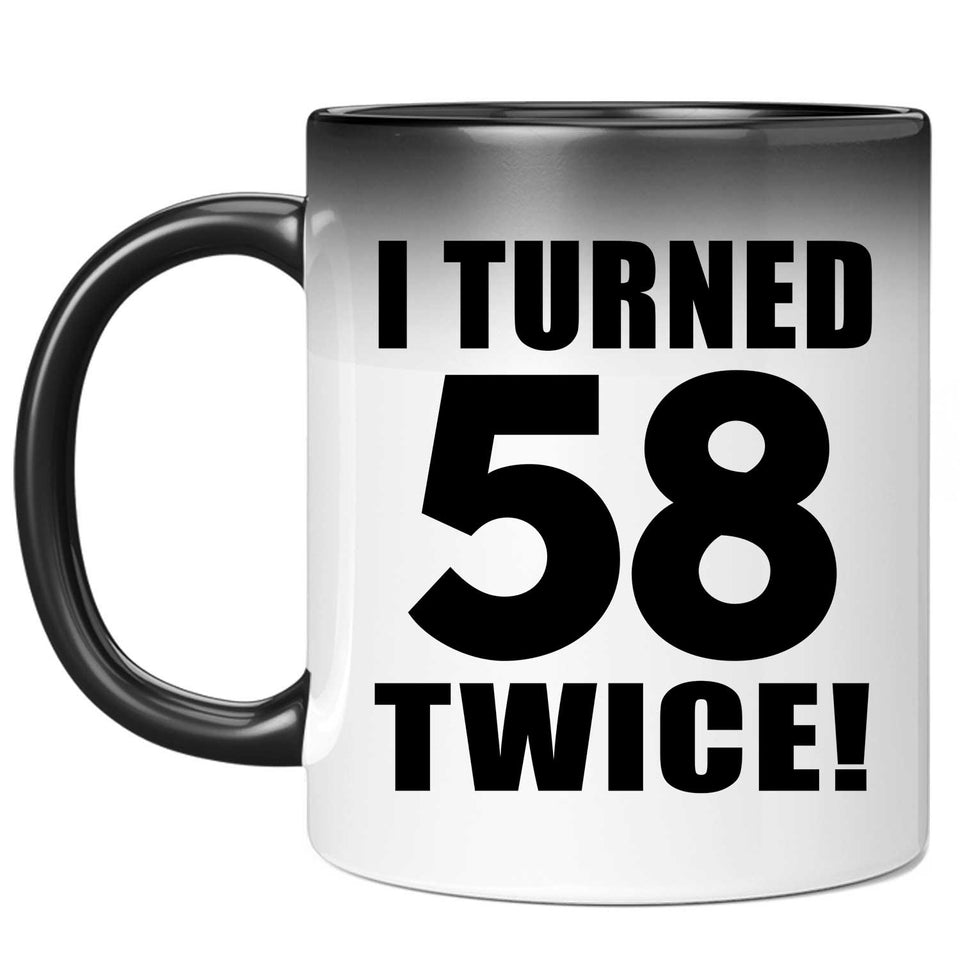 116th Birthday I Turned 58 Twice - 11oz Color Changing Mug