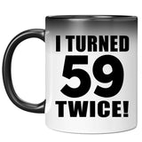 118th Birthday I Turned 59 Twice - 11oz Color Changing Mug