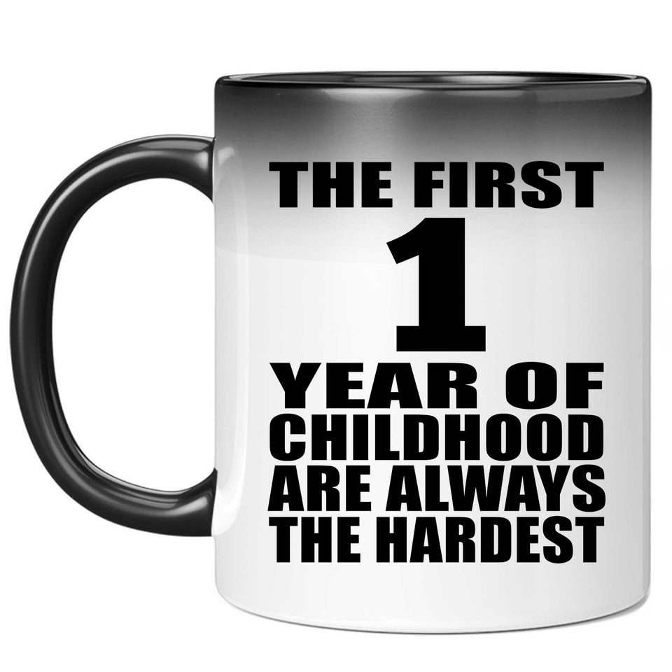 1st Birthday First 1 Year of Childhood Are The Hardest - 11oz Color Changing Mug