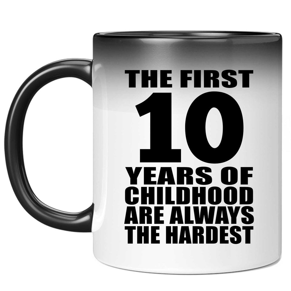 10th Birthday First 10 Years of Childhood Are The Hardest - 11oz Color Changing Mug