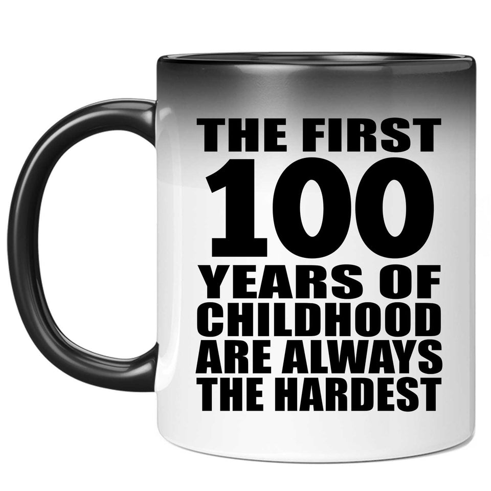 100th Birthday First 100 Years of Childhood Are The Hardest - 11oz Color Changing Mug