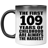109th Birthday First 109 Years of Childhood Are The Hardest - 11oz Color Changing Mug