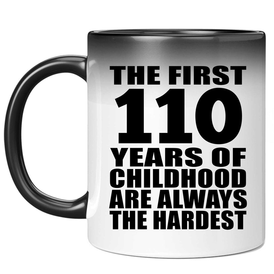 110th Birthday First 110 Years of Childhood Are The Hardest - 11oz Color Changing Mug