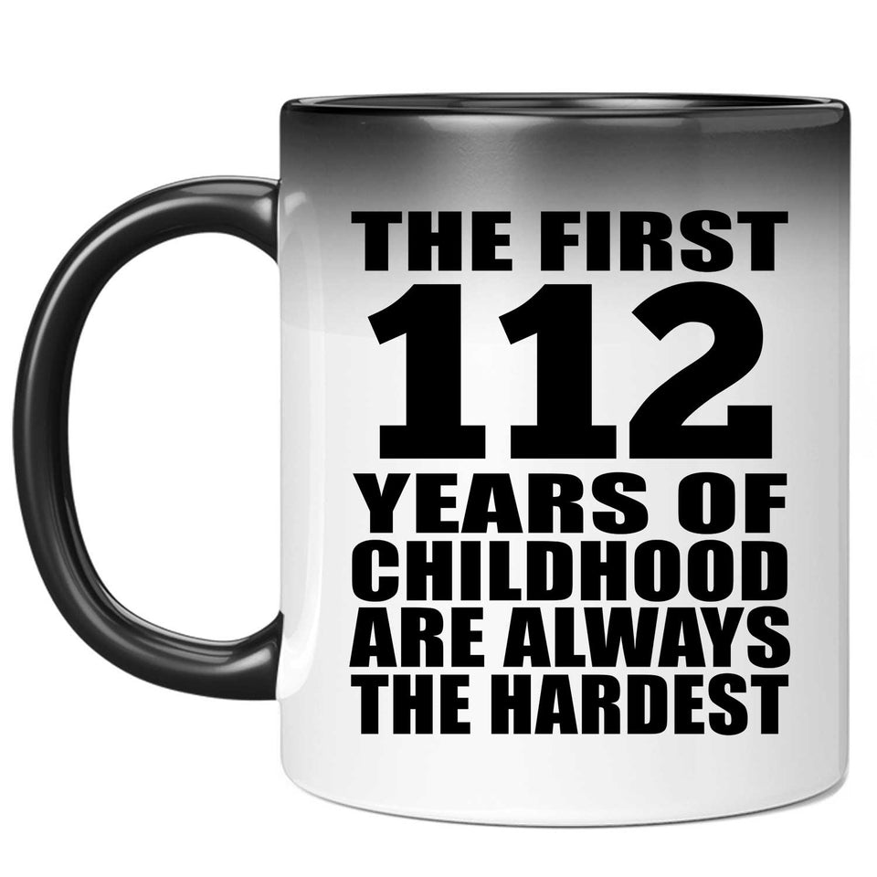 112th Birthday First 112 Years of Childhood Are The Hardest - 11oz Color Changing Mug
