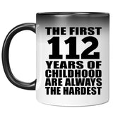 112th Birthday First 112 Years of Childhood Are The Hardest - 11oz Color Changing Mug