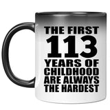 113th Birthday First 113 Years of Childhood Are The Hardest - 11oz Color Changing Mug