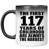 117th Birthday First 117 Years of Childhood Are The Hardest - 11oz Color Changing Mug