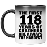 118th Birthday First 118 Years of Childhood Are The Hardest - 11oz Color Changing Mug