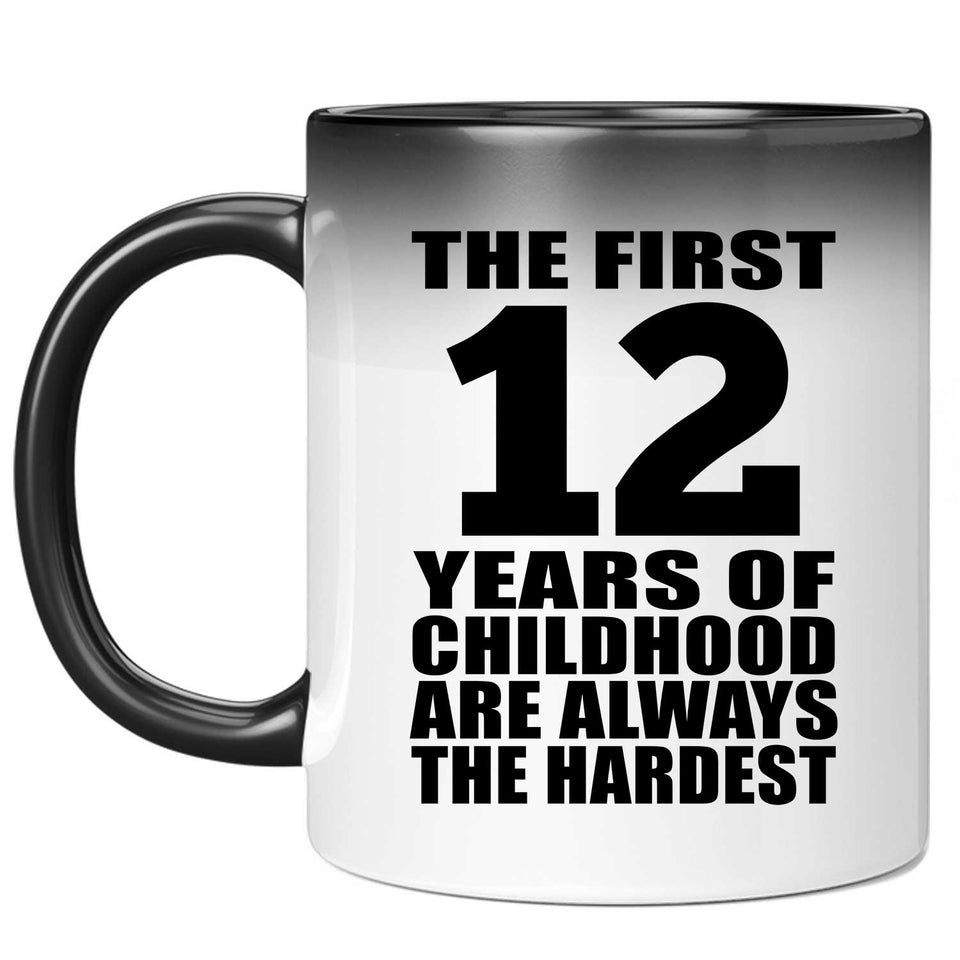 12th Birthday First 12 Years of Childhood Are The Hardest - 11oz Color Changing Mug