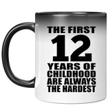 12th Birthday First 12 Years of Childhood Are The Hardest - 11oz Color Changing Mug