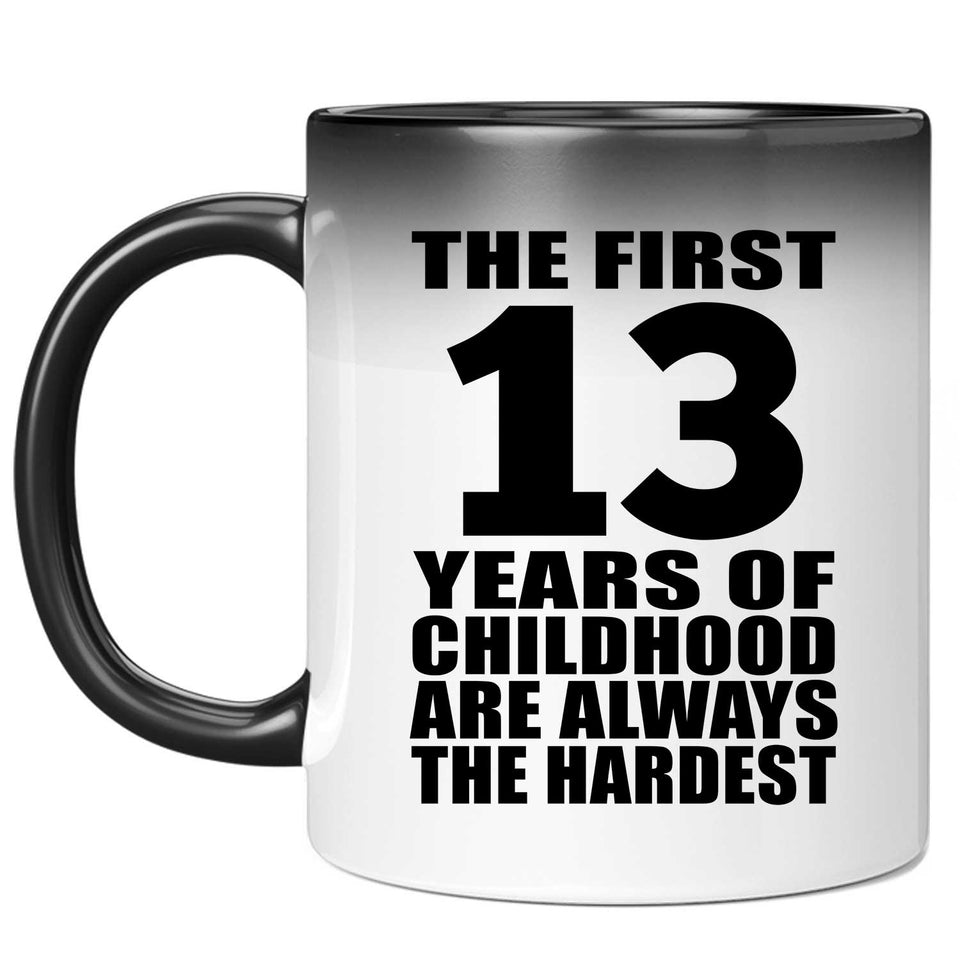 13th Birthday First 13 Years of Childhood Are The Hardest - 11oz Color Changing Mug