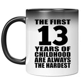 13th Birthday First 13 Years of Childhood Are The Hardest - 11oz Color Changing Mug