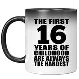 16th Birthday First 16 Years of Childhood Are The Hardest - 11oz Color Changing Mug