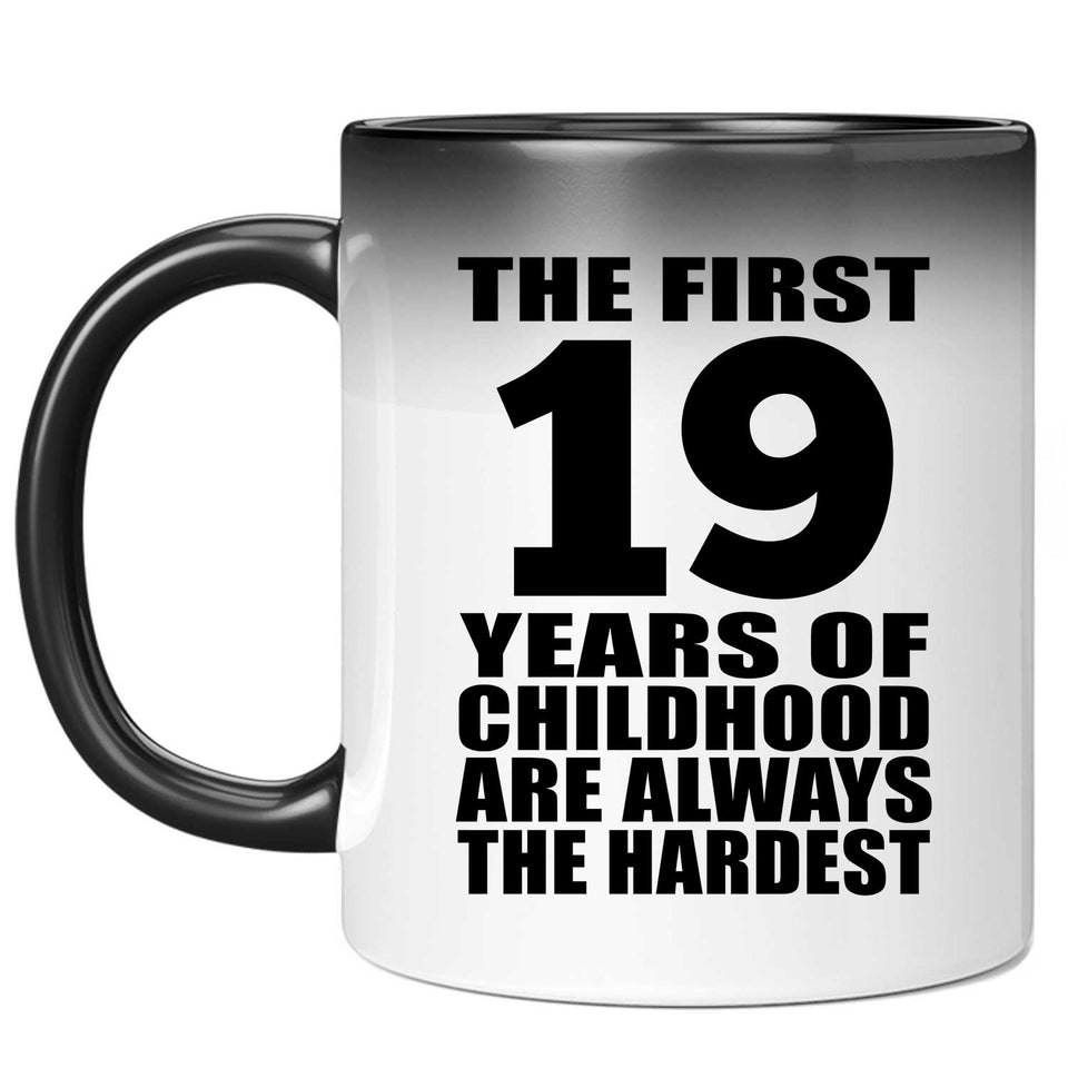 19th Birthday First 19 Years of Childhood Are The Hardest - 11oz Color Changing Mug
