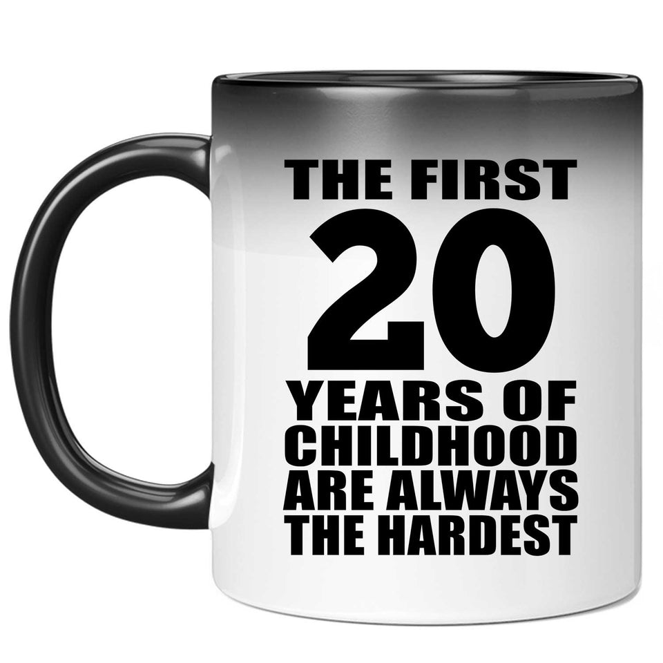 20th Birthday First 20 Years of Childhood Are The Hardest - 11oz Color Changing Mug