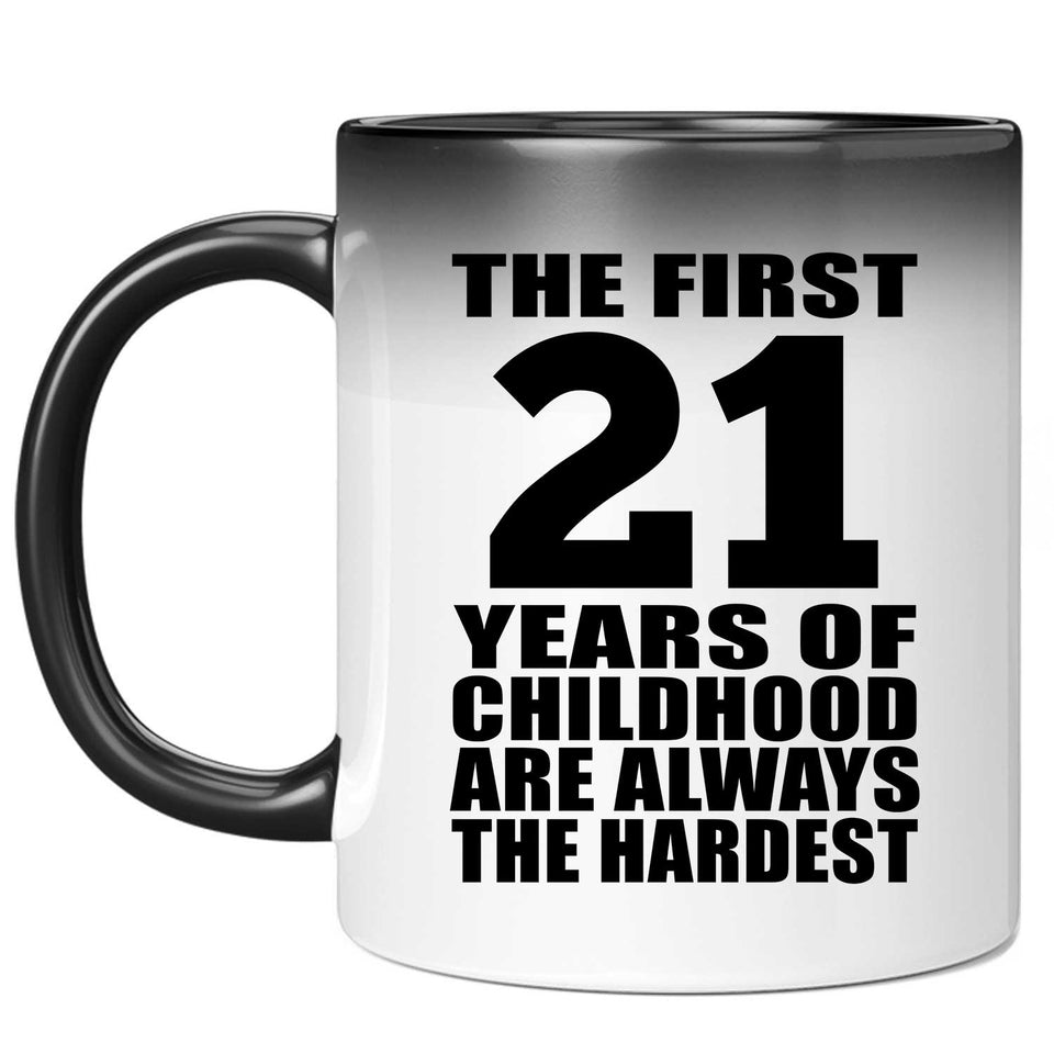 21st Birthday First 21 Years of Childhood Are The Hardest - 11oz Color Changing Mug