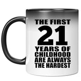 21st Birthday First 21 Years of Childhood Are The Hardest - 11oz Color Changing Mug