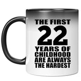 22nd Birthday First 22 Years of Childhood Are The Hardest - 11oz Color Changing Mug