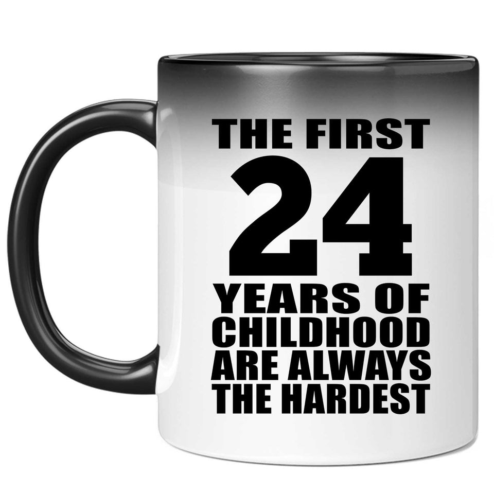 24th Birthday First 24 Years of Childhood Are The Hardest - 11oz Color Changing Mug