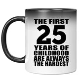 25th Birthday First 25 Years of Childhood Are The Hardest - 11oz Color Changing Mug